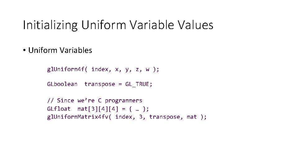 Initializing Uniform Variable Values • Uniform Variables gl. Uniform 4 f( index, x, y,