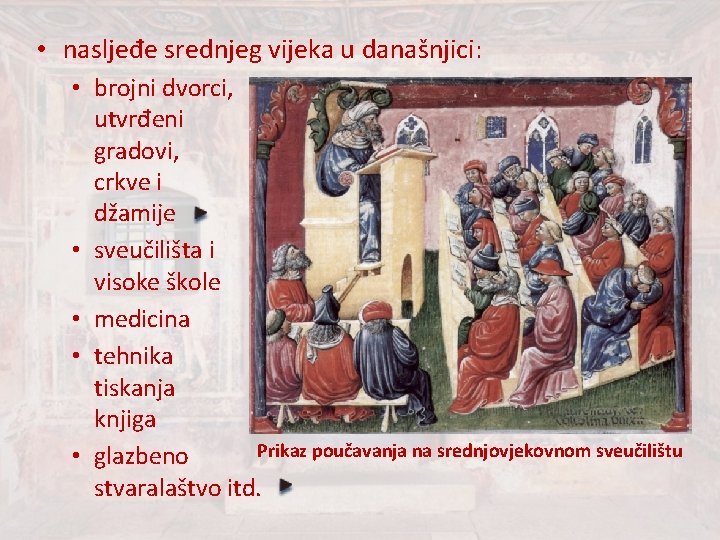 • nasljeđe srednjeg vijeka u današnjici: • brojni dvorci, utvrđeni gradovi, crkve i • nasljeđe srednjeg vijeka u današnjici: • brojni dvorci, utvrđeni gradovi, crkve i