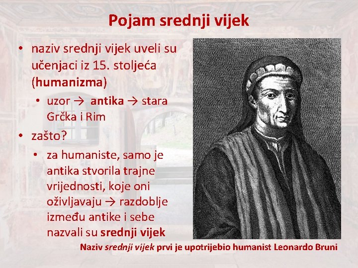 Pojam srednji vijek • naziv srednji vijek uveli su učenjaci iz 15. stoljeća (humanizma) Pojam srednji vijek • naziv srednji vijek uveli su učenjaci iz 15. stoljeća (humanizma)