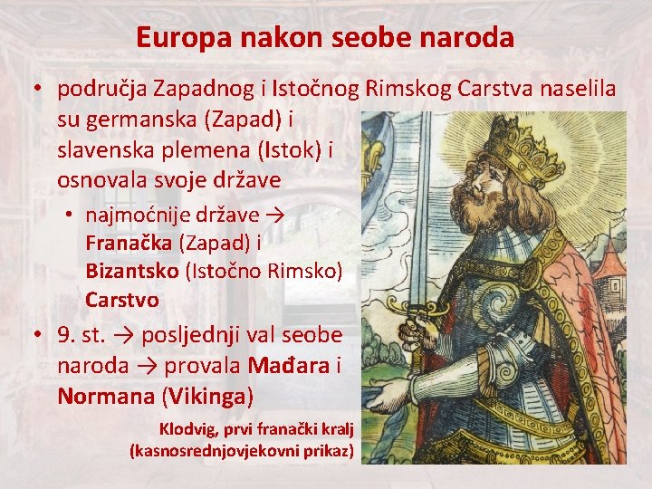 Europa nakon seobe naroda • područja Zapadnog i Istočnog Rimskog Carstva naselila su germanska Europa nakon seobe naroda • područja Zapadnog i Istočnog Rimskog Carstva naselila su germanska