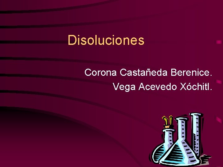 Disoluciones Corona Castañeda Berenice. Vega Acevedo Xóchitl. 