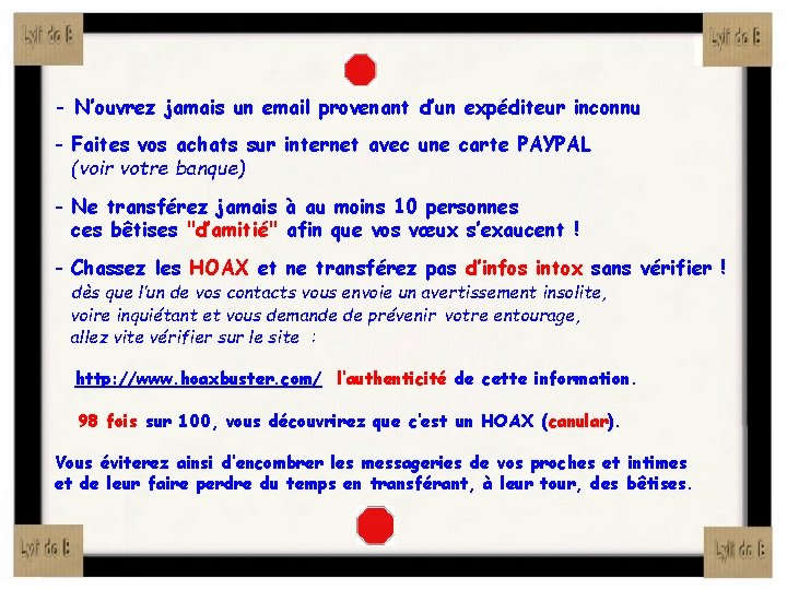 - N’ouvrez jamais un email provenant d’un expéditeur inconnu - Faites vos achats sur