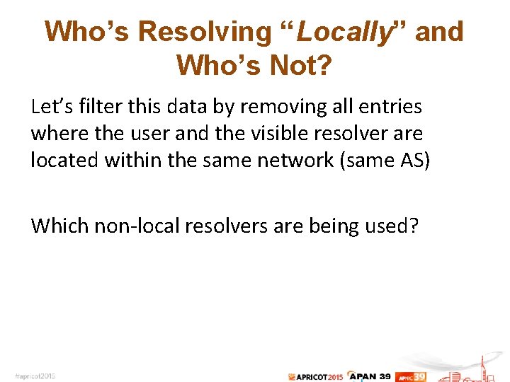 Who’s Resolving “Locally” and Who’s Not? Let’s filter this data by removing all entries