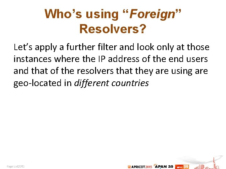 Who’s using “Foreign” Resolvers? Let’s apply a further filter and look only at those