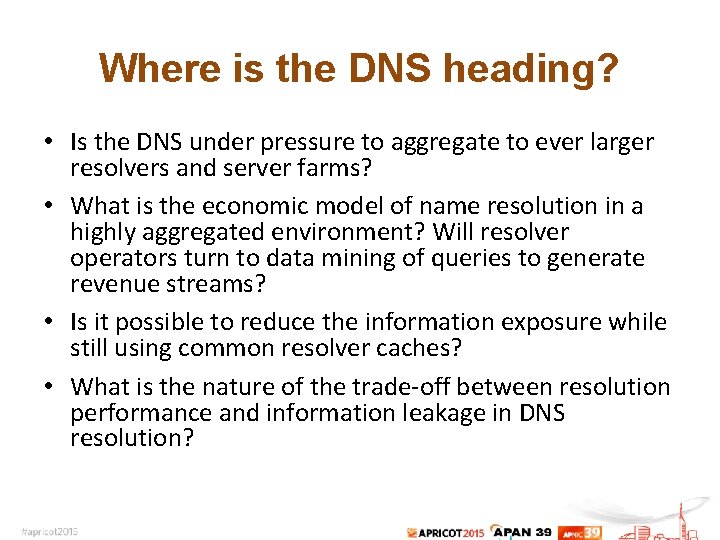 Where is the DNS heading? • Is the DNS under pressure to aggregate to