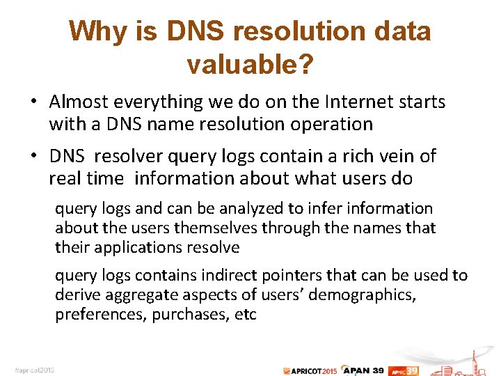 Why is DNS resolution data valuable? • Almost everything we do on the Internet