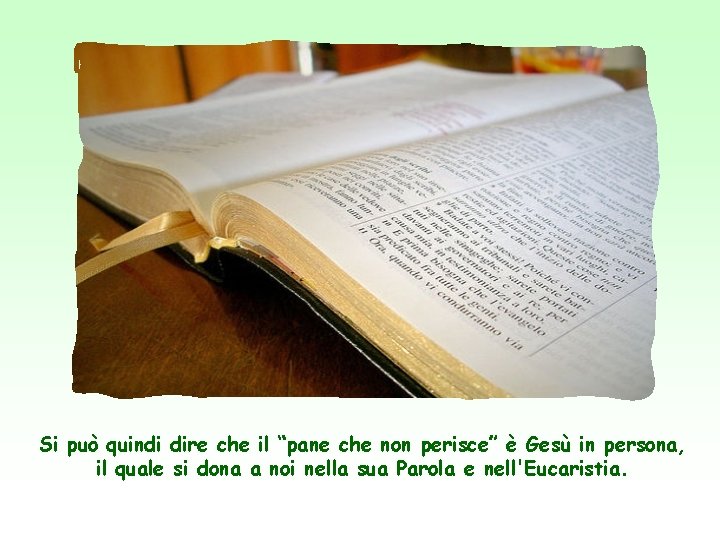 Si può quindi dire che il “pane che non perisce” è Gesù in persona,