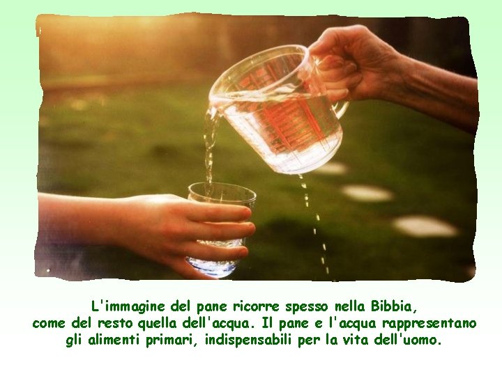 L'immagine del pane ricorre spesso nella Bibbia, come del resto quella dell'acqua. Il pane