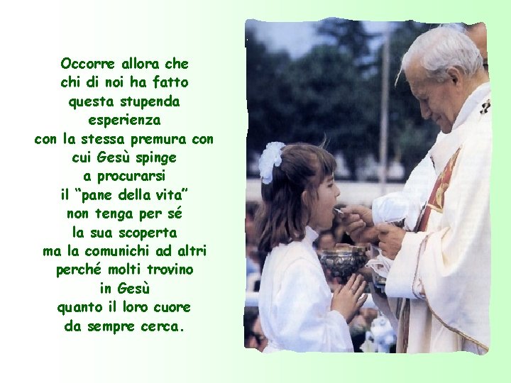 Occorre allora che chi di noi ha fatto questa stupenda esperienza con la stessa