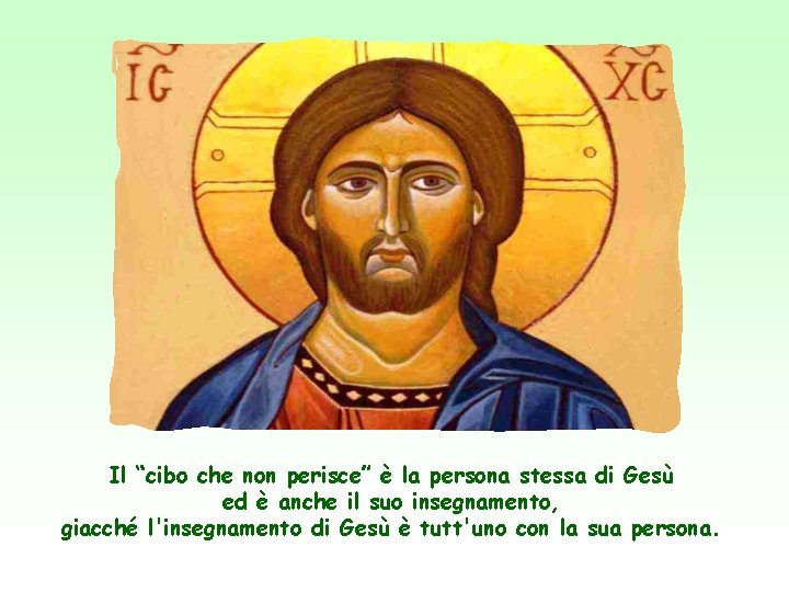 Il “cibo che non perisce” è la persona stessa di Gesù ed è anche