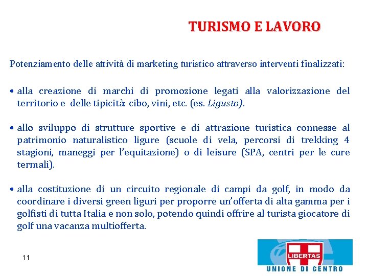 TURISMO E LAVORO Potenziamento delle attività di marketing turistico attraverso interventi finalizzati: • alla