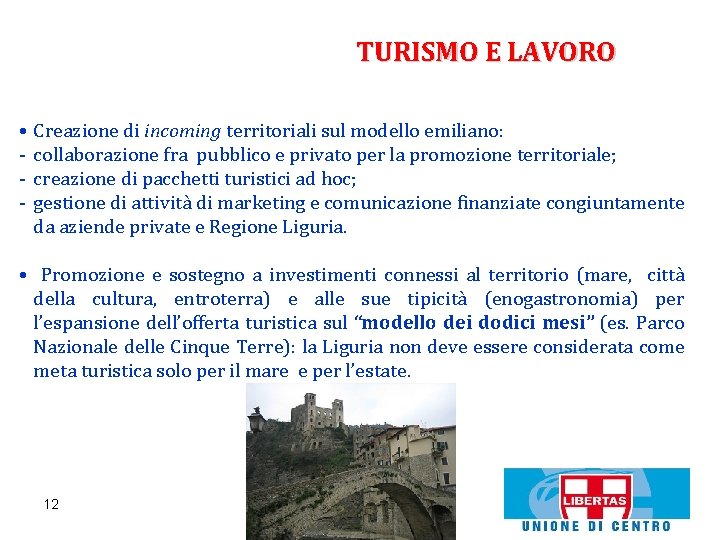 TURISMO E LAVORO • Creazione di incoming territoriali sul modello emiliano: - collaborazione fra