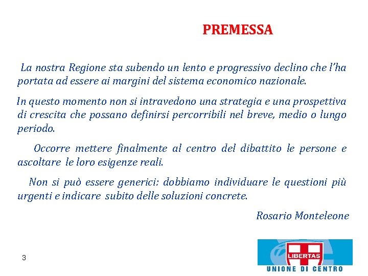 PREMESSA La nostra Regione sta subendo un lento e progressivo declino che l’ha portata