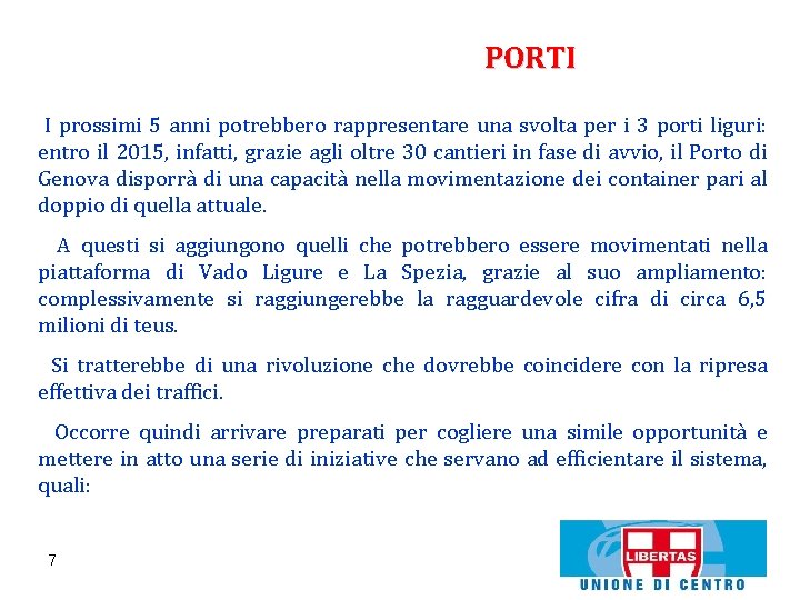 PORTI I prossimi 5 anni potrebbero rappresentare una svolta per i 3 porti liguri: