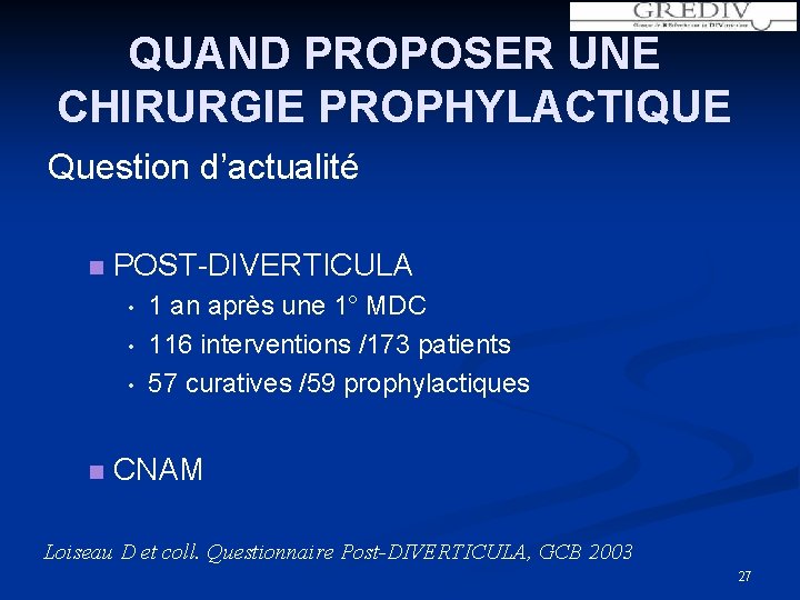 QUAND PROPOSER UNE CHIRURGIE PROPHYLACTIQUE Question d’actualité n POST-DIVERTICULA • • • n 1