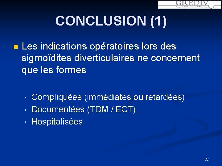 CONCLUSION (1) n Les indications opératoires lors des sigmoïdites diverticulaires ne concernent que les