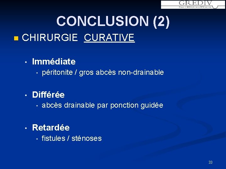 CONCLUSION (2) n CHIRURGIE CURATIVE • Immédiate • • Différée • • péritonite /