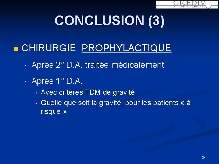 CONCLUSION (3) n CHIRURGIE PROPHYLACTIQUE • Après 2° D. A. traitée médicalement • Après