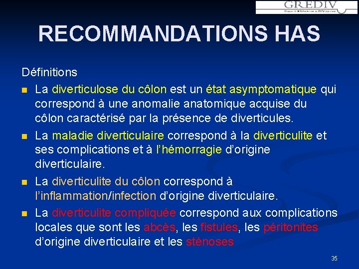 RECOMMANDATIONS HAS Définitions n La diverticulose du côlon est un état asymptomatique qui correspond