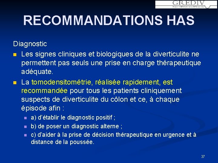 RECOMMANDATIONS HAS Diagnostic n Les signes cliniques et biologiques de la diverticulite ne permettent