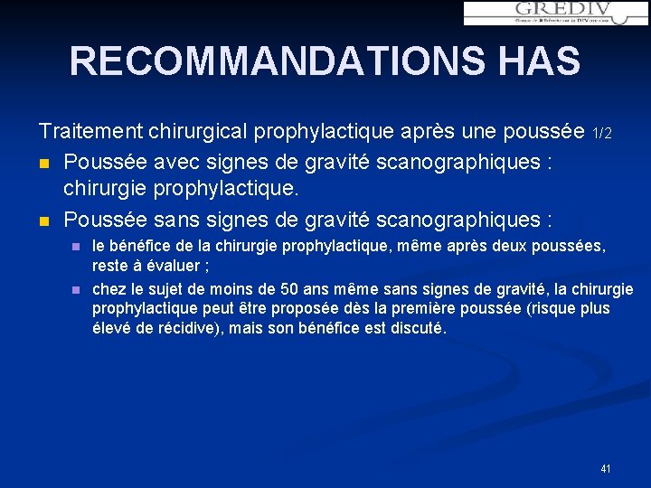 RECOMMANDATIONS HAS Traitement chirurgical prophylactique après une poussée 1/2 n Poussée avec signes de