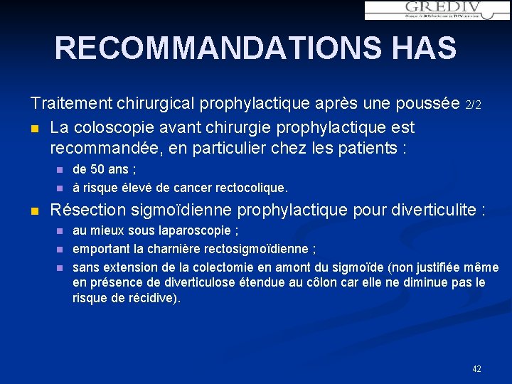 RECOMMANDATIONS HAS Traitement chirurgical prophylactique après une poussée 2/2 n La coloscopie avant chirurgie