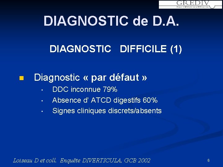 DIAGNOSTIC de D. A. DIAGNOSTIC DIFFICILE (1) n Diagnostic « par défaut » •