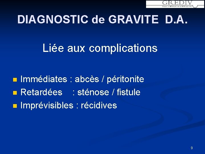 DIAGNOSTIC de GRAVITE D. A. Liée aux complications n n n Immédiates : abcès