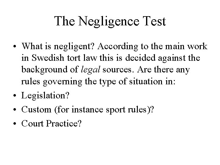The Negligence Test • What is negligent? According to the main work in Swedish