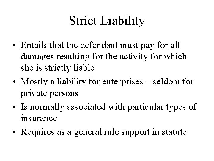 Strict Liability • Entails that the defendant must pay for all damages resulting for