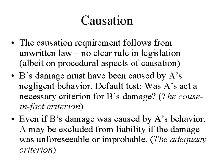 Causation • The causation requirement follows from unwritten law – no clear rule in