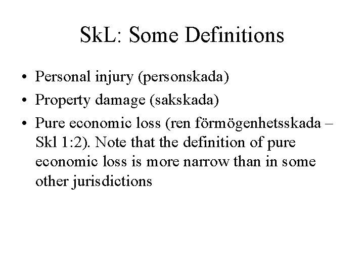 Sk. L: Some Definitions • Personal injury (personskada) • Property damage (sakskada) • Pure