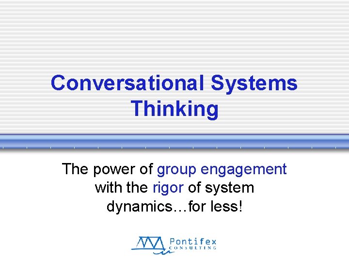 Conversational Systems Thinking The power of group engagement with the rigor of system dynamics…for