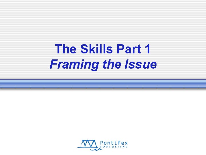 The Skills Part 1 Framing the Issue 