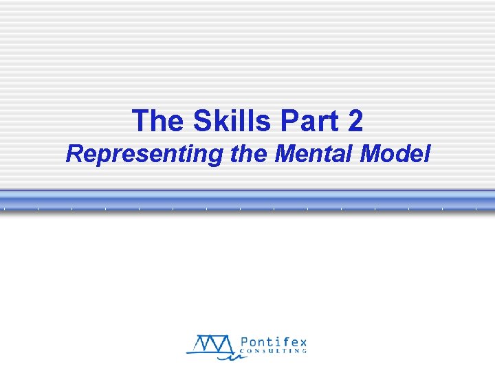 The Skills Part 2 Representing the Mental Model 