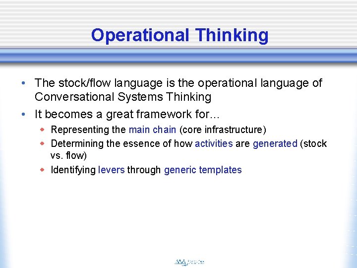 Operational Thinking • The stock/flow language is the operational language of Conversational Systems Thinking