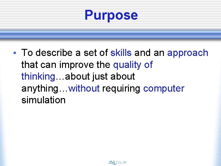 Purpose • To describe a set of skills and an approach that can improve