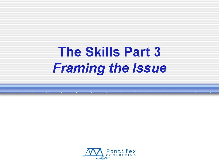 The Skills Part 3 Framing the Issue 