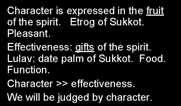 Character is expressed in the fruit of the spirit. Etrog of Sukkot. Pleasant. Effectiveness: