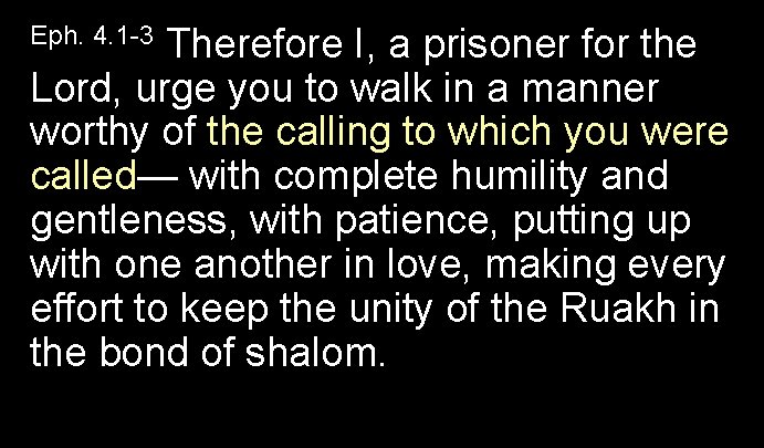 Therefore I, a prisoner for the Lord, urge you to walk in a manner