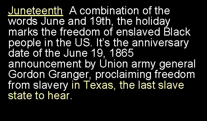 Juneteenth A combination of the words June and 19 th, the holiday marks the