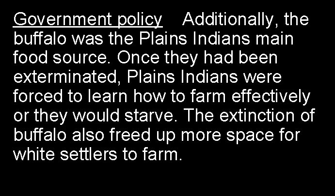 Government policy Additionally, the buffalo was the Plains Indians main food source. Once they