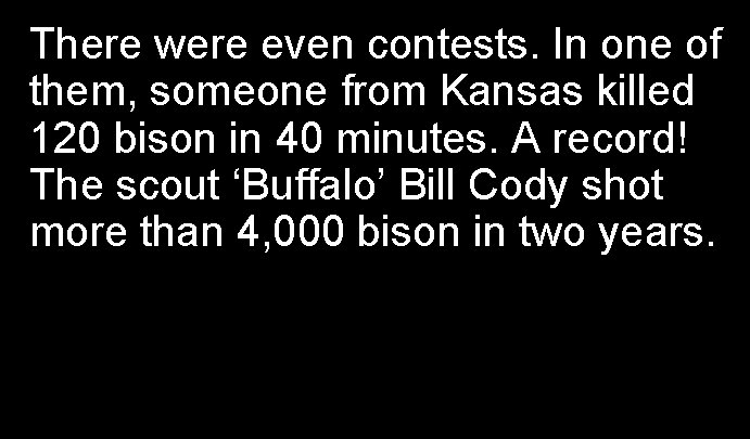 There were even contests. In one of them, someone from Kansas killed 120 bison