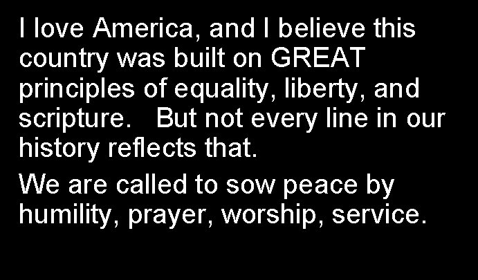 I love America, and I believe this country was built on GREAT principles of
