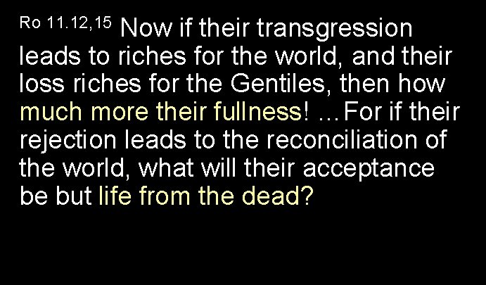 Now if their transgression leads to riches for the world, and their loss riches