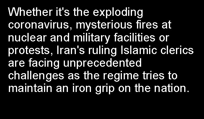 Whether it's the exploding coronavirus, mysterious fires at nuclear and military facilities or protests,