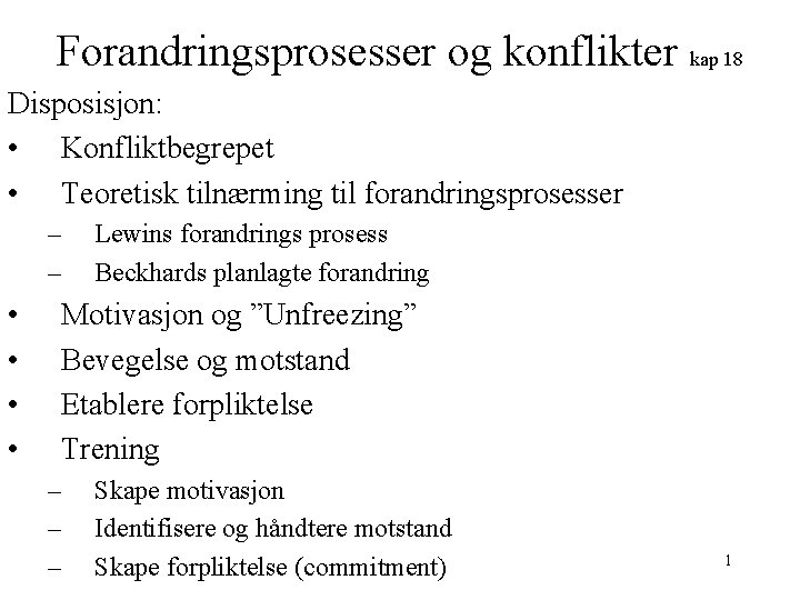 Forandringsprosesser og konflikter kap 18 Disposisjon: • Konfliktbegrepet • Teoretisk tilnærming til forandringsprosesser –