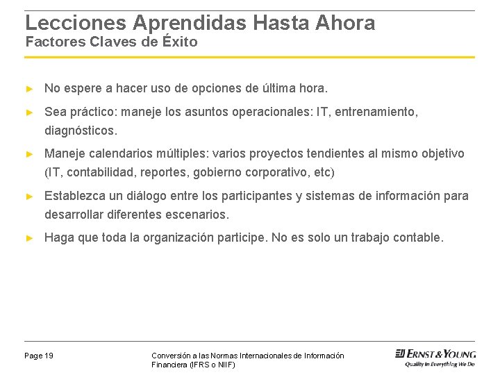 Lecciones Aprendidas Hasta Ahora Factores Claves de Éxito ► No espere a hacer uso Lecciones Aprendidas Hasta Ahora Factores Claves de Éxito ► No espere a hacer uso