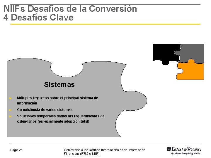 NIIFs Desafíos de la Conversión 4 Desafíos Clave Sistemas ► Múltiples impactos sobre el