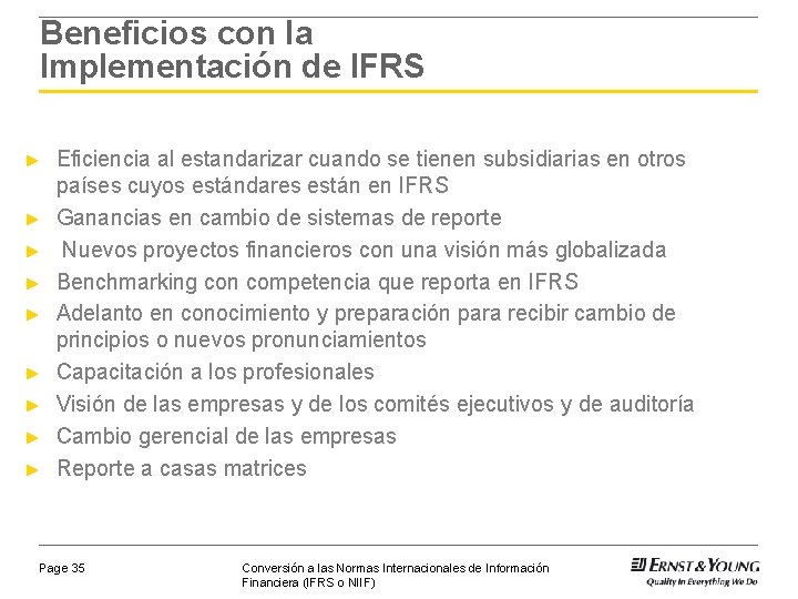 Beneficios con la Implementación de IFRS ► ► ► ► ► Eficiencia al estandarizar